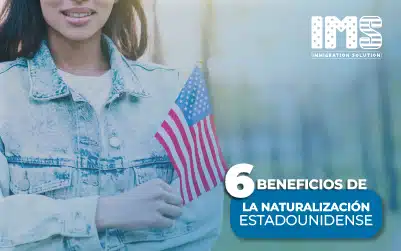 6 Beneficios de Naturalización Estadounidense