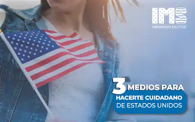 3 Medios para hacerte ciudadano de EE.UU